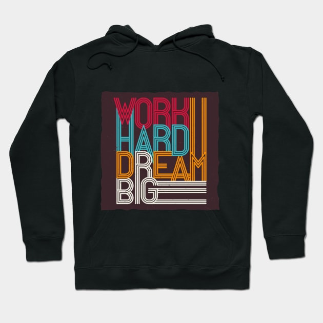 Work hard dream big Hoodie by madihaagill@gmail.com